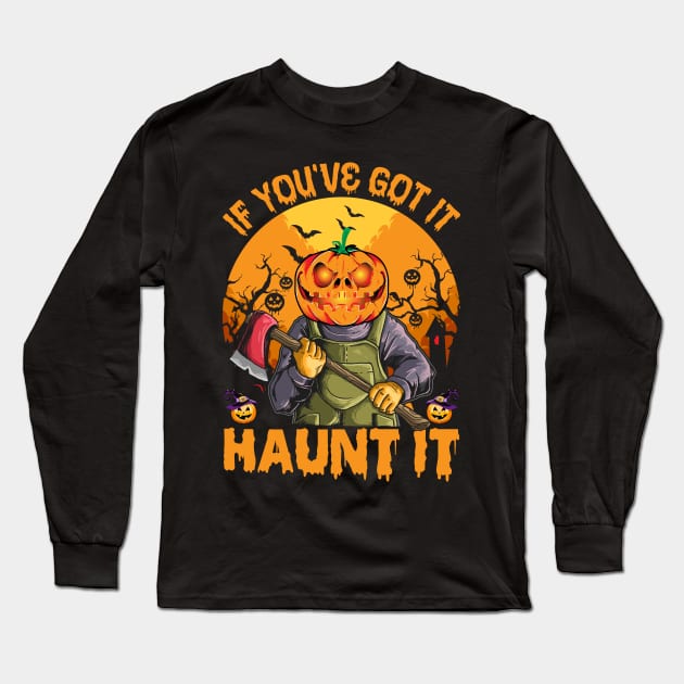 If You've Got It Haunt It Halloween Long Sleeve T-Shirt by binnacleenta